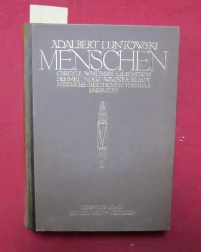 Luntowski, Adalbert: Menschen : Carlyle - Whitman - Liliencron - Dehmel - Fidus - Wagner - Kleist - Nietzsche - Beethoven - Thoreau - Emerson. 