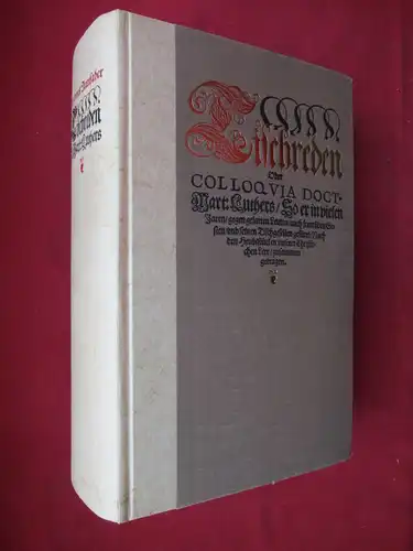 Luther, Martin und Johannes Aurifaber: Tischreden oder Colloquia Doct. Mart. Luthers : So er in vielen Jahren, gegen gelarten Leuten, auch frembden Gesten und seinen...