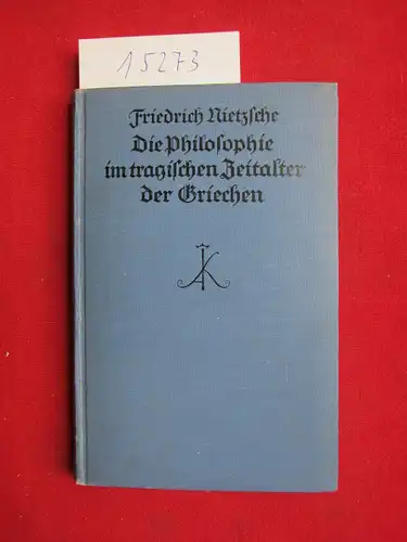 Die Philosophie im tragischen Zeitalter der Griechen (1873). [Nachbericht: Richard Oehler], Kröners Taschenausgabe ; Bd. 42 EUR