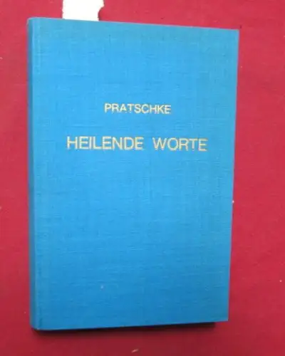 Pratschke, Gottfried [Hrsg.]: Heilende Worte. Gestaltet von Gottfried Pratschke, Anthologie deutscher Schriftsteller-Ärzte. 