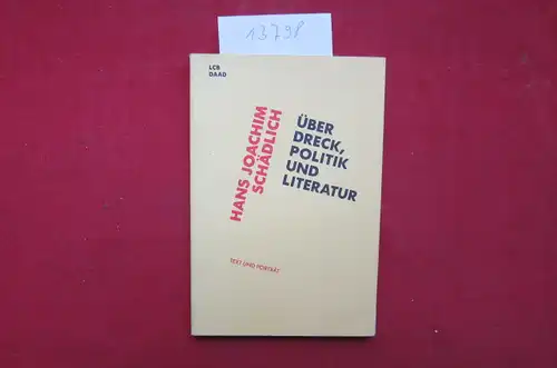 Schädlich, Hans Joachim und Thomas Geiger [Hrsg.]: Über Dreck, Politik und Literatur : Aufsätze, Reden, Gespräche, Kurzprosa. Ausw.: Thomas Geiger. Fototeil Renate von Mangoldt. Literarisches.. 