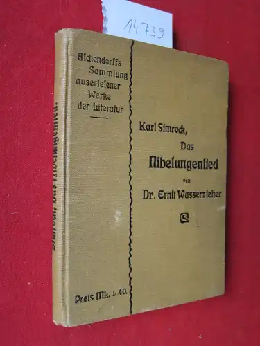Simrock, Karl und Ernst Wasserzieher: Das Nibelungenlied. nach der Übersetzung von K. Simrock. Für Schule u. Haus hrsg. von Dr. Ernst Wasserzieher. 