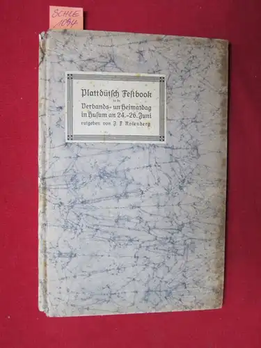 Rosenberg, J.  F: Plattdütsch Festbook - Festbook to de Verbandsdage vun de plattdütsche Landesverband för Schleswig - Holsteen, Hamborg un Lübeck un de Heimatdag in Husum an de 24., 25. un 26. Juni 1922. 