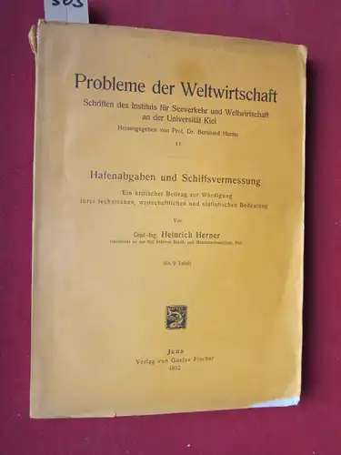 Herner, Dipl.-Ing. Heinrich: Hafenabgaben und Schiffsvermessung. Ein kritischer Beitrag zur Würdigung ihrer technischen, wirtschaftlichen und statistischen Bedeutung. Probleme der Weltwirtschaft - Schriften des Instituts für...