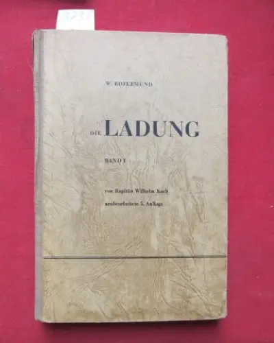 Rotermund, W[ilhelm]: Die Ladung - Ein Handbuch für alle, die mit Schiffsladungen zu tun haben. - BAND I - Mit Tabellen und Plänen als Beilage. 