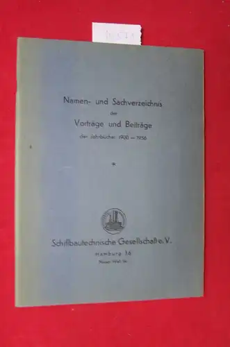 Schiffbautechnische Gesellschaft  e.V: Namen- und Sachverzeichnis der Vorträge und Beiträge der Jahrbücher 1900 - 1956. 