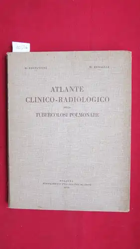 Costantini, G[ennaro] und M[ario] Radaelli: Atlante Clinico-Radiologico della Tubercolosi Polmonare. 