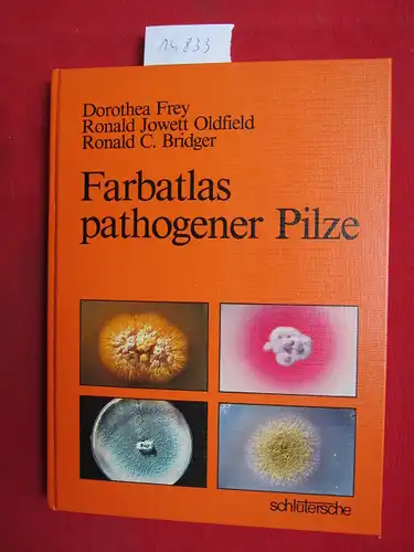 Frey, Dorothea, Ronald Jowett Oldfield und Ronald C. Bridger: Farbatlas pathogener Pilze. [Aus d. Engl. übers. u. bearb. von Bernd Werner Kock]. 
