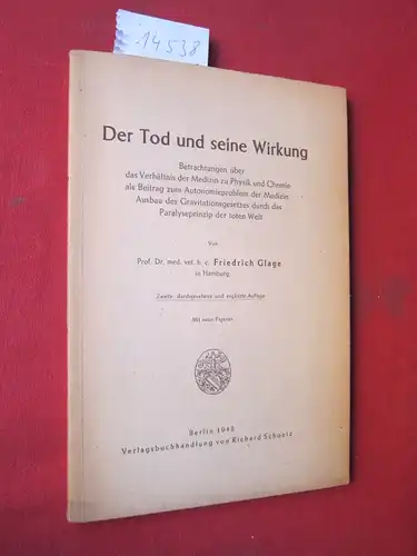 Glage, Friedrich Gustav: Der Tod und seine Wirkung : Betrachtungen über d. Verhältnis d. Medizin zu Physik u. Chemie als Beitrag zum Autonomieproblem der Medizin. Ausbau d. Gravitationsgesetzes durch das Paralyseprinzip der toten Welt. 