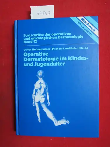 Hohenleutner, Ulrich [Hrsg.] und Michael Landthaler (Hrsg.): Operative Dermatologie im Kindes- und Jugendalter : Diagnostik und Therapie von Fehl- und Neubildungen ; mit 57 Tabellen. 