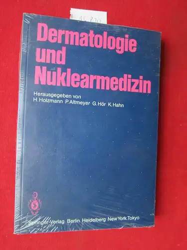Holzmann, Hans [Hrsg.]: Dermatologie und Nuklearmedizin. hrsg. von H. Holzmann, P. Altmeyer, G. Hör, K. Hahn. 