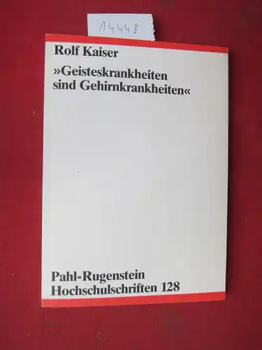 Kaiser, Rolf: Geisteskrankheiten sind Gehirnkrankheiten : Eine historisch-kritische Untersuchung am Beispiel Schizophrenie. Hochschulschriften 128. 