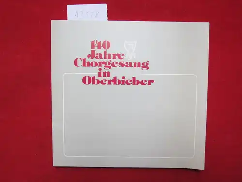 MGV 1842/78 Oberbieber (Hrsg.): 140 Jahre Chorgesang in Oberbieber : Festschrift anläßlich der Jubiläumsveranstaltung vom  21. - 23. Mai 1982. 