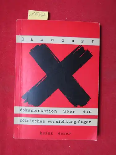 Esser, Heinz: Die Hölle von Lamsdorf : Dokumentation über ein polnisches Vernichtungslager. Herausgegeben von der Landsmannschaft der Oberschlesier e.V.. 
