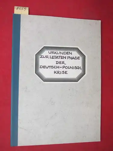 Urkunden zur letzten Phase der deutsch-polnischen Krise. Herausgegeber: Auswärtiges Amt des Reiches; EUR