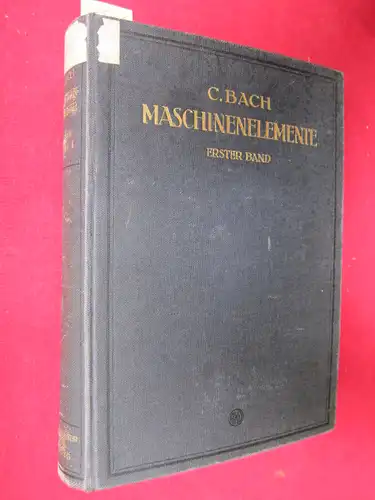 Bach, Carl: Maschinen-Elemente. Band 1 (von 2). Ihre Berechnung und Konstruktion. Mit Rücksicht auf die neueren Versuche von C.Bach. 