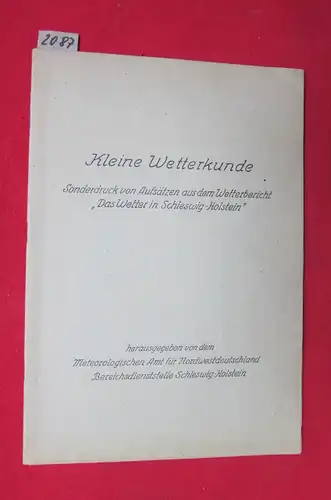 Meteorologisches Amt Nordwestdeutschland: Kleine Wetterkunde : Sonderdruck von Aufsätzen aus dem Wetterbericht ,,Das Wetter in Schleswig Holstein``. Herausgegeben von dem Meteorologischen Amt für Nordwestdeutschland.. 