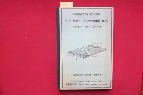 Solger, Friedrich: Der Boden Niederdeutschlands nach seiner letzten Vereisung. - Deutsche Urzeit, Band II. 