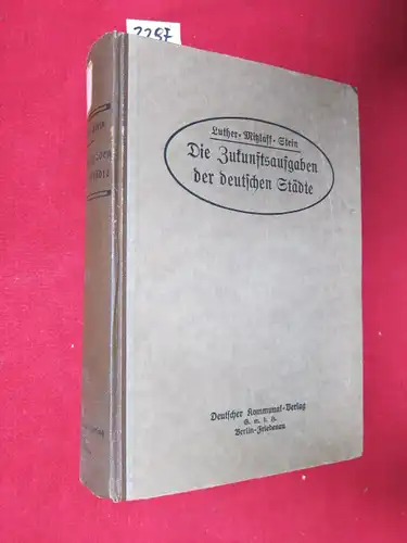 Luther, Dr. Hans, Paul Mitzlaff und Erwin Stein: Die Zukunftsaufgaben der deutschen Städte. 