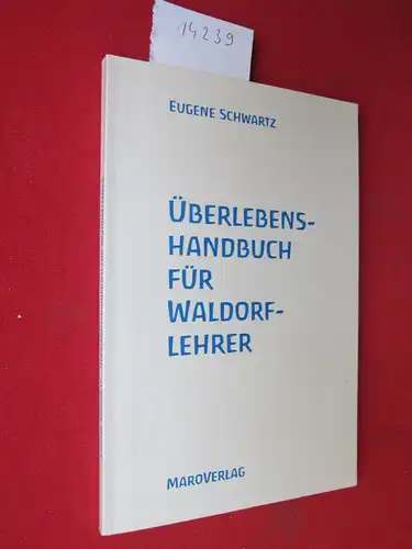 Schwartz, Eugene M: Überlebens-Handbuch für Waldorf-Lehrer. Eugene Schwartz. [Aus dem Amerikan. von Patricia Buschmann]. 
