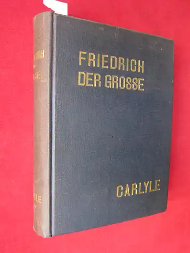 Carlyle, Thomas und Karl Linnebach: Friedrich der Große : Ausgabe in einem Bande. Besorgt und eingeleitet von Karl Linnebach. 
