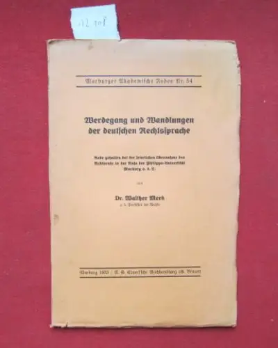 Merk (Dr.), Walther: Werdegang und Wandlungen der deutschen Rechtssprache. Rede gehalten bei der feierlichen Übernahme des Rektorats in der Aula der Philipps-Universität Marburg a.d.L. Marburger Akademische Reden Nr. 54. 