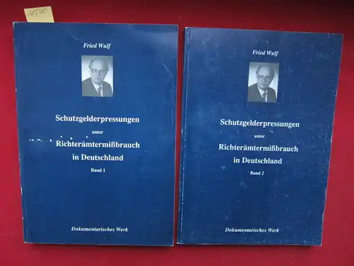 Wulf, Fried: Schutzgelderpressungen unter Richterämtermißbrauch in Deutschland. Band 1 und 2 (komplett) - Dokumentarisches Werk von Fried Wulf. 