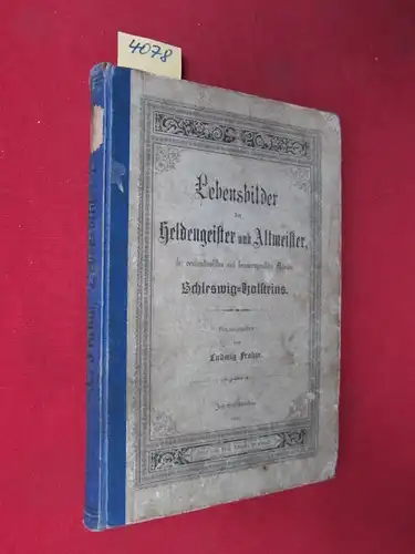 Frahm, Ludwig: Lebensbilder der Heldengeister und Altmeister, der verdienstvollen und hervorragenden Männer Schleswig-Holsteins : Erster Band : 58 Lebensbilder mit 25 Portraits enthaltend. 