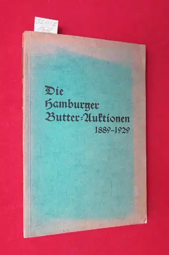 Lübcker, Bruno und Fritz Rode: Die Hamburger Butter-Auktionen 1889 - 1929. Hrsg. anläßlich des 40jährigen Bestehens. 