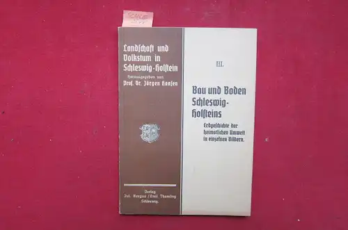 Wetzel, Walter und Prof. Dr. Jörgen Hansen: Bau und Boden Schleswig-Holsteins : Erdgeschichte der heimatlichen Umwelt in einzelnen Bildern. Landschaft und Volkstum in Schleswig-Holstein, herausgegeben von Prof.Dr. Jörgen Hansen, Heft 3. 