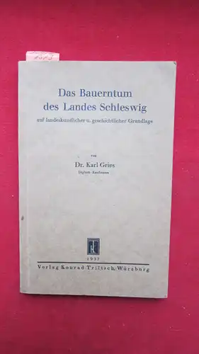 Gries, Karl: Das Bauerntum des Landes Schleswig auf landeskundlicher u. geschichtlicher Grundlage. 