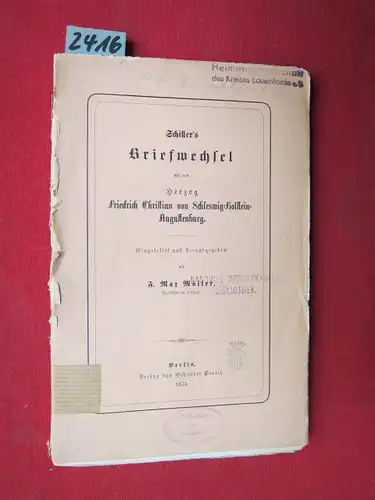 Müller, F. Max: Schiller`s Briefwechsel mit dem Herzog Friedrich Christian von Schleswig-Holstein-Augustenburg : Eingeleitet und herausgegeben von F. Max Müller. 