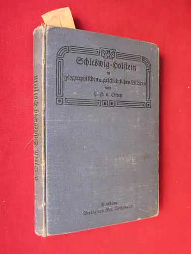 Osten, H. H. v: Schleswig-Holstein in geographischen und geschichtlichen Bildern - Ein Handbuch der Heimatskunde für Schule und Haus. 