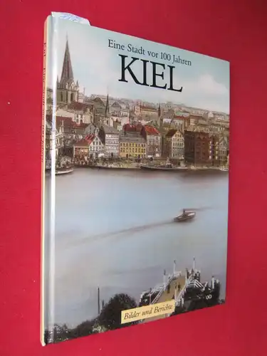 Gaethke, Birte und Hans-Otto Gaethke: Kiel - Bilder und Berichte. Eine Stadt vor 100 Jahren. 