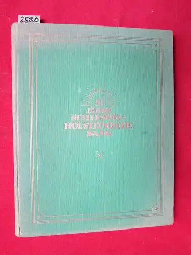 Geerkens, A[ugust]: Die Schleswig-Holsteinische Bank und ihr Arbeitsfeld im Lichte geschichtlicher Entwicklung : Festschrift zum 50jährigen Bestehen der Bank. 