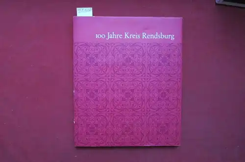 Kreis Rendsburg (Hrsg.)Julius Peters Theodor Steltzer u. a: 100 Jahre Kreis Rendsburg - Ein Rückblick 1867 bis 1967. 