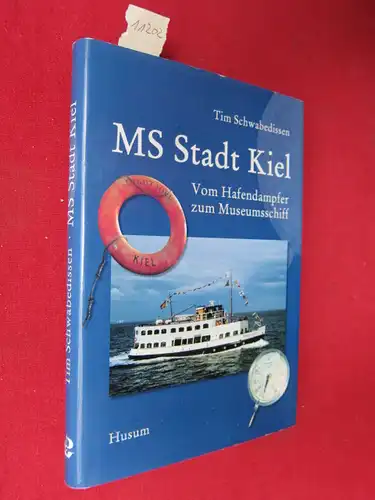Schwabedissen, Tim: MS Stadt Kiel : Vom Hafendampfer zum Museumsschiff. 