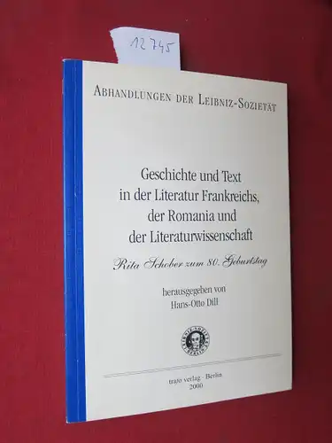 Dill, Hans-Otto [Hrsg.] und Rita [gefeierte Person] Schober: Geschichte und Text in der Literatur Frankreichs, der Romania und der Literaturwissenschaft : Rita Schober zum 80. Geburtstag. Leibniz-Sozietät: Abhandlungen der Leibniz-Sozietät ; Bd. 4. 