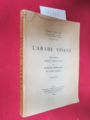 Pellat, Charles: L`Arabe Avant : Mots arabes groupés d`après le sens et vocabulaire fondamental de l`arabe moderne. 