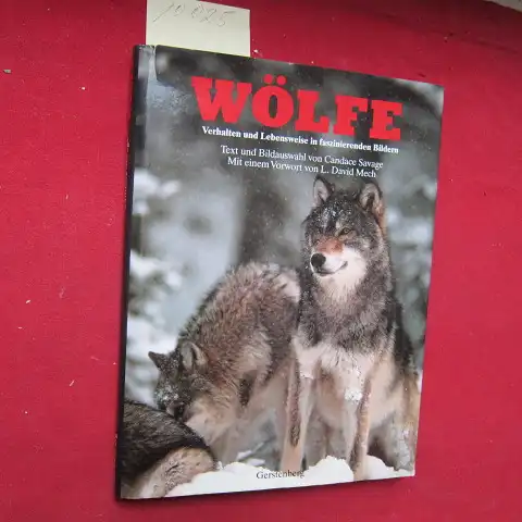 Savage, Candace: Wölfe : Verhalten und Lebensweise in faszinierenden Bildern. Vorwort  von L. David Mech. 