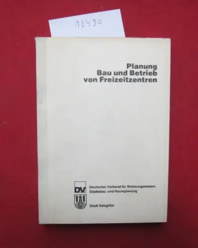 Gossow, Klaus, Hermann Glaser Hans Eugen Gruber u. a: Planung, Bau und Betrieb von Freizeitzentren : Referate und Diskussionsergebnisse d. Tagung am 30.. 