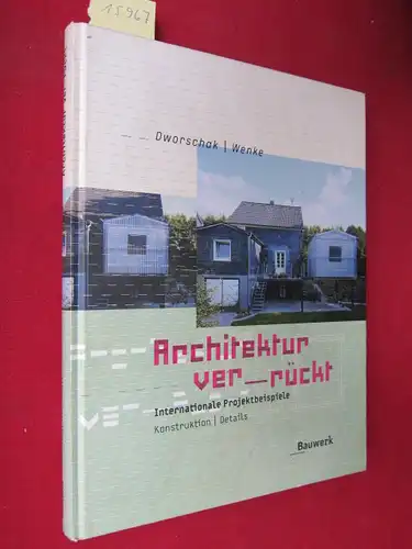 Dworschak, Gunda and Alfred Wenke: Architektur ver-rückt : internationale Projektbeispiele, Konstruktionen, Details. 