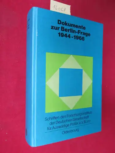 Dokumente zur Berlin-Frage; 1944 - 1966. Hrsg. vom Forschungsinst. d. Dt. Ges. für Auswärtige Politik e.V., Bonn in Zusammenarbeit mit d. Senat von Berlin. 
