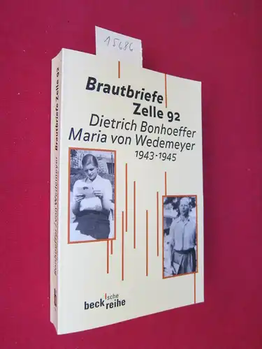 Bethge, Eberhard, Ruth-Alice von Bismarck [Hrsg.] und Ulrich Kabitz [Hrsg.]: Brautbriefe Zelle 92 : Dietrich Bonhoeffer, Maria von Wedemeyer; 1943-1945 : Beck`sche Reihe ; 1312. 