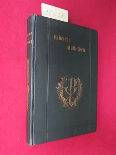 Huch, Em: Gehet hin in alle Welt! Gedanken und Schilderungen für das Werk der Glaubensverbreitung im allgemeinen und die Aufgabe der Gesellschaft des Göttl. Wortes und des Missionshauses "Heiligkreuz" im besonderen. 