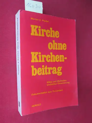 Pradel, Werner E: Kirche ohne Kirchenbeitrag : Mittel u. Methoden kirchlicher Finanzierung ; Dokumentation aus 75 Ländern. 