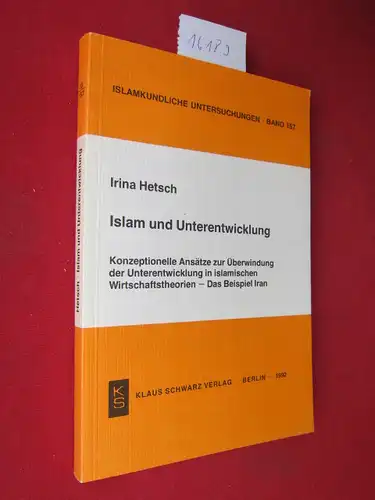 Islam und Unterentwicklung : konzeptionelle Ansätze zur Überwindung der Unterentwicklung in islamischen Wirtschaftstheorien - das Beispiel Iran. Islamkundliche Untersuchungen, Band 157. EUR