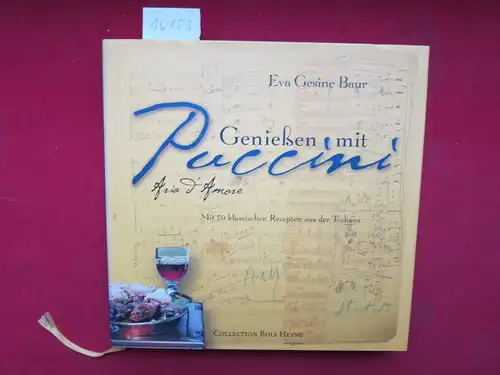 Nagy, Zoltán (Fotos) und Eva Gesine Baur: Geniessen mit Puccini - Aria d`amore; Teil: Buch (ohne DVD). Mit 70 klassischen Rezepten aus der Toskana. 