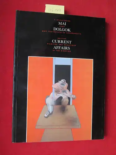 Elliott, David, Lewis Biggs and Andrew Brighton: Mai Dolgok : Current affairs. A Nyolcvanas Evek Brit Festeszete es Szobbraszata. British paintings and sculptures in the eighties. [Catalogue of the exebition 23.4. - 31.5.1987]. 