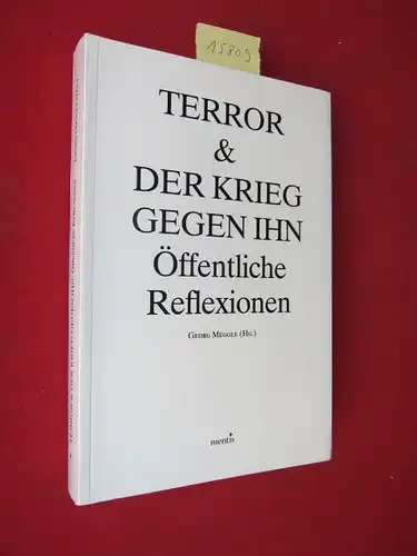 Meggle, Georg [Hrsg.], Wolf-Dieter Löser Holger Preissler u. a: Terror & der Krieg gegen ihn : öffentliche Reflexionen. 